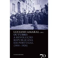 Outubro: a Revolução Republicana em Portugal (1910-1926)