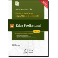 Como se Preparar Para o Exame de Ordem: Ética Profissional - Vol.10 - 