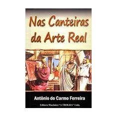 Nas Canteiras da Arte Real - MACONICA TROLHA
