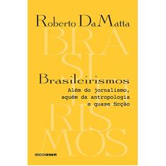 Brasileirismos: Além do jornalismo, aquém da antropologia e quase ficção