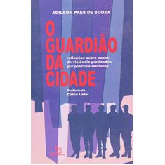 O Guardião da Cidade: Reflexões sobre casos de violência praticados por policiais militares