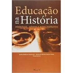 Educacao Na Historia   Intelectuais, Saberes E Acoes Instituintes
