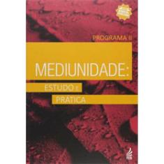 Mediunidade: Estudo E Prática - Programa Ii