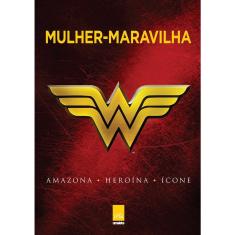 Livro - Mulher-maravilha: Amazona, Heroína, Ícone