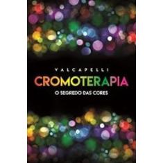 CROMOTERAPIA - O SEGREDO DAS CORES -  