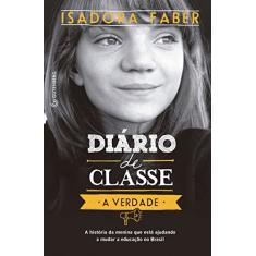 Diário de classe - A verdade: A história da menina que está ajudando a mudar a educação no Brasil