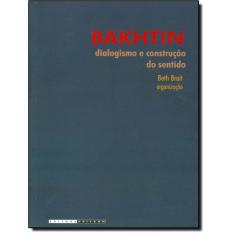 Bakhtin, Dialogismo E Construcao Do Sentido