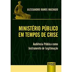 Ministério Público em Tempos de Crise - Audiência Pública como Instrumento de Legitimação