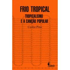Frio Tropical - Tropicalismo e Canção Popular