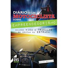 O Diário do Motociclista sobre Empreendedorismo: Quando VIDA e TRABALHO se cruzam na ESTRADA