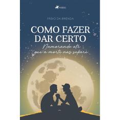 Como fazer dar certo