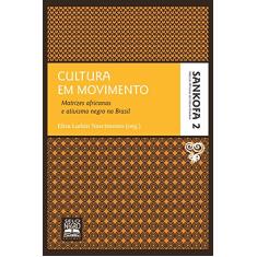 Cultura em movimento - Coleção Sankofa - Volume 2: matrizes africanas e ativismo negro no Brasil