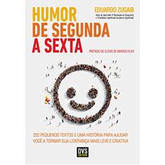 Humor de segunda a sexta: 252 pequenos textos e uma história para ajudar você a tornar sua liderança mais leve e criativa