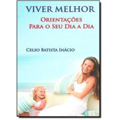 Viver Melhor: Orientacoes Para O Seu Dia A Dia