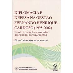 Diplomacia e defesa na gestão Fernando Henrique Cardoso (1995-2002): História e conjuntura na análise das relações com a Argentina