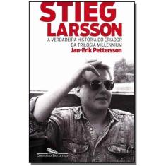 Stieg Larsson - Hist. Criador da Tril. Millennium - CIA DAS LETRAS, So