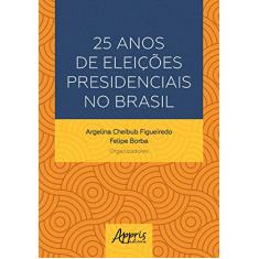 25 anos de eleições presidenciais no Brasil