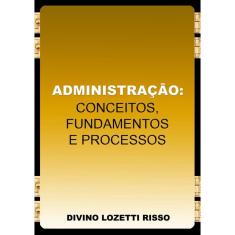 Administração: Conceitos, Fundamentos E Processos
