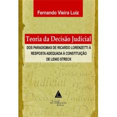 Teoria Da Decisão Judicial: Dos Paradigmas De Ricardo Lorenzetti à Resposta Adequada à Constituição De Lenio Streck