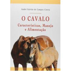 Livro - O Cavalo - Características, Manejo E Alimentação