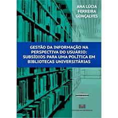 Gestão da Informação na Perspectiva do Usuário: Subsídios Para uma Política em Bibliotecas Universitárias