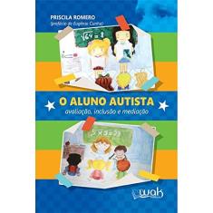 O Aluno Autista - Avaliação, Inclusão e Mediação