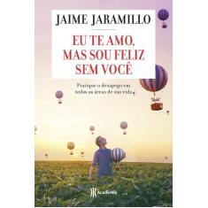 Livro - Eu te amo, mas sou feliz sem você