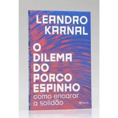 O Dilema do Porco-Espinho  Leandro Karnal