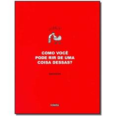 Como Você Pode Rir de uma Coisa Dessas ?