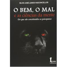 O Bem, o Mal e as Ciências da Mente. Do que São Constituídos os Psicopatas