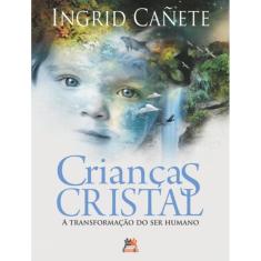 Criancas Cristal - A Transformacao Do Ser Humano - 7ª Ed.