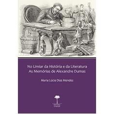 NO LIMIAR DA HISTÓRIA E DA LITERATURA: AS MEMÓRIAS DE ALEXANDRE DUMAS