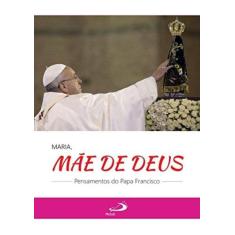 Maria, mae de deus - pensamentos do papa francisco - - PAULUS