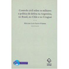 Controle civil sobre os militares e política de defesa na Argentina, no Brasil, no Chile e no Uruguai