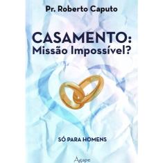 Casamento: Missão Impossível? Só para Homens