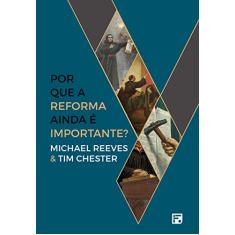 Por que a Reforma ainda é importante?
