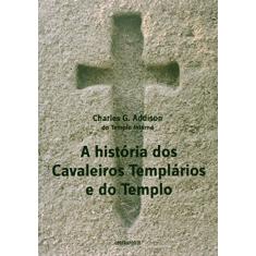 Historia Dos Cavaleiros Templarios E Do Templo, A