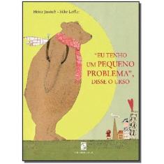 Livro - "Eu tenho um PEQUENO PROBLEMA", disse o urso