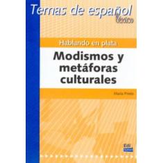 Temas de Español Léxico. Hablando En Plata. Modismos Y Metáforas Culturales: Modismos y Metaforas