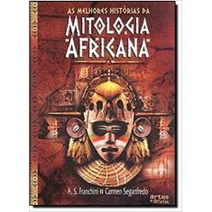Melhores Historias Da Mitologia Africana, As - Artes E Oficios