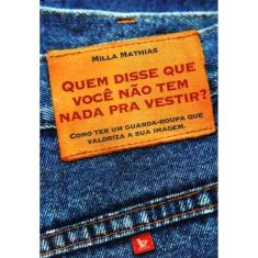 Quem Disse Que Você Não Tem Nada Pra Vestir?