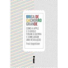 Briga de cachorro grande: Como a Apple e o Google foram a guerra e começaram uma revolução