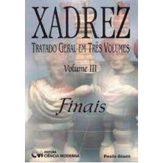 Xadrez tratado geral em tres volumes - volume iii finais - CIENCIA MOD