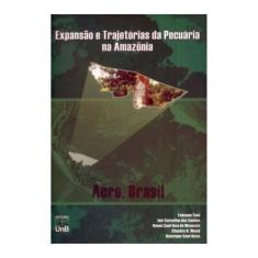 Expansao E Trajetorias Da Pecuaria Na Amazonia - Acre, Brasil