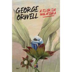 George Orwell - A Flor Da Inglaterra