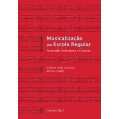 Musicalizacao Na Escola Regular Formando Professores E Criancas