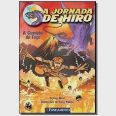 A Jornada De Hiro - A Caminho Do Fogo 1ª Ed.