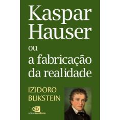 Livro - Kaspar Hauser Ou A Fabricação Da Realidade
