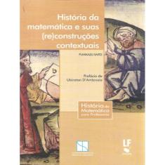 Historia Da Matematica E Suas (Re)Construcoes Contextuais - Volume  - 