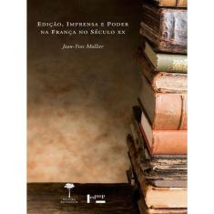 Ediçao, Imprensa E Poder Na França No Seculo Xx